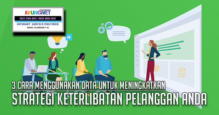 3 Cara Menggunakan Data Untuk Meningkatkan Strategi Keterlibatan Pelanggan Anda