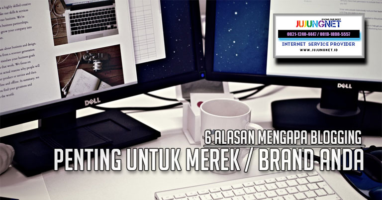 6 Alasan Mengapa Blogging Penting untuk Merek / Brand Anda