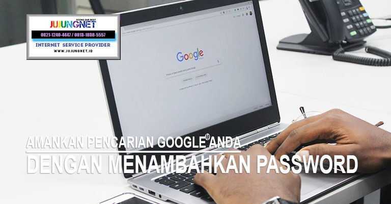 Amankan Pencarian Google Anda Dengan Menambahkan Password