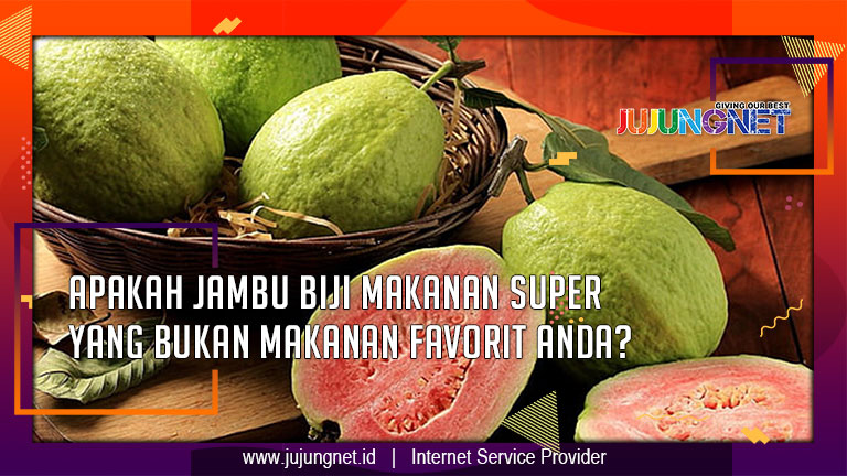 Apakah Jambu Biji Makanan Super Yang Bukan Makanan Favorit Anda ?
