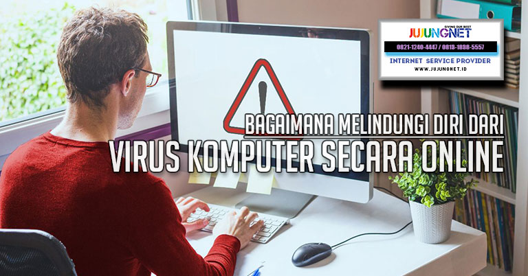 Bagaimana Melindungi Diri Dari Virus Komputer Secara Online