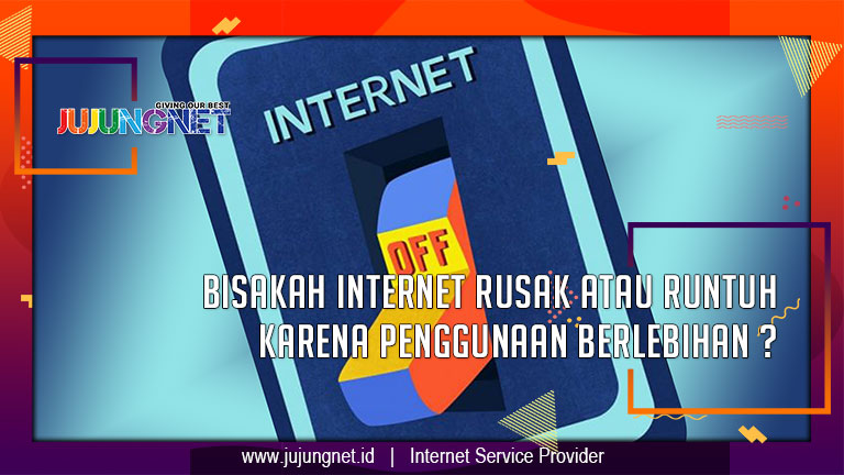 Bisakah Internet Rusak Atau Runtuh Karena Penggunaan Berlebihan ?