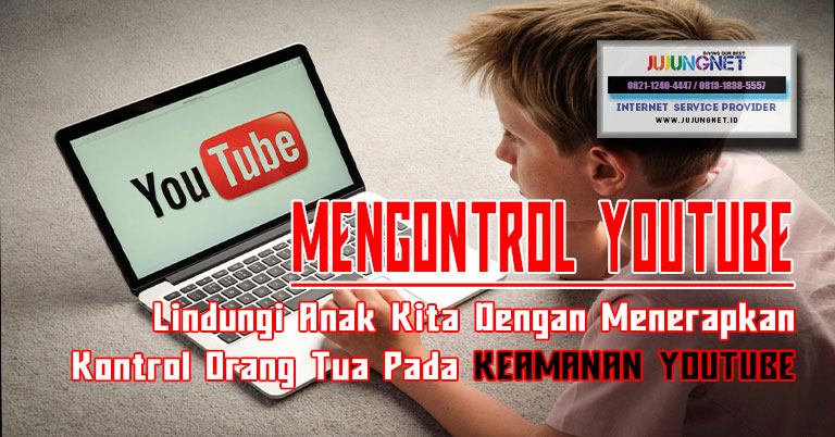 Lindungi Anak Kita Dengan Menerapkan Kontrol Orang Tua Pada Keamanan Youtube