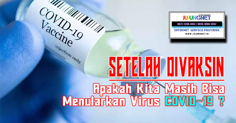 Setelah Divaksin Apakah Kita Masih Bisa Menularkan Virus Covid-19 ?